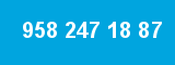 958 247 18 87